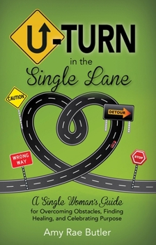 Paperback U-Turn in the Single Lane: A Single Woman's Guide for Overcoming Obstacles, Finding Healing, and Celebrating Purpose Book