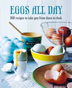 Hardcover Eggs All Day: 100 Recipes to Take You from Dawn to Dusk Book
