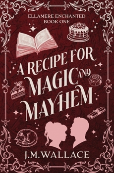 A Recipe for Magic and Mayhem: Ellamere Enchanted Book One