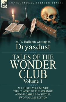 Paperback Tales of the Wonder Club: All Three Volumes of This Classic of the Strange and Macabre in a Special Two Volume Edition-Volume 1 Book