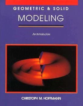 Paperback Geometric and Solid Modeling: An Introduction (The Morgan Kaufmann Series in Computer Graphics and Geometric Modeling) Book