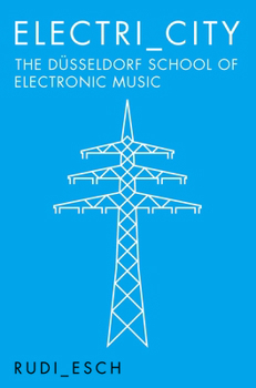 Paperback Electri_city: The Düsseldorf School of Electronic Music Book