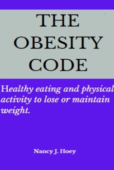 The Obesity Code: Healthy eating and physical activity to lose or maintain weight.
