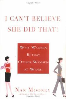 Hardcover I Can't Believe She Did That!: Why Women Betray Other Women at Work Book