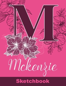 Mckenzie Sketchbook: Letter M Initial Monogram Personalized First Name Sketch Book for Drawing, Sketching, Journaling, Doodling and Making Notes. Cute ... Kids, Teens, Children. Art Hobby Diary