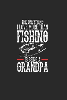Paperback The Onlythink I Love More Than Fishing Is Being A Grandpa: Gran Calendario Para Cada Pescador Y Pequeño Discípulo. Ideal Para Introducir Sus Fechas De [Spanish] Book