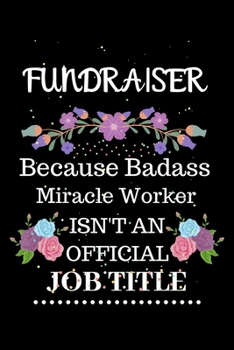 Paperback Fundraiser Because Badass Miracle Worker Isn't an Official Job Title: Lined Notebook Gift for Fundraiser. Notebook / Diary / Thanksgiving & Christmas Book