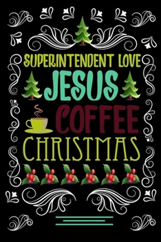 Paperback SUPERINTENDENT LOVE JESUS COFFEE CHRISTMAS Blank Line journal: Christmas Coffee journal & notebook - Diary / Christmas & Coffee Lover Gift - Gift for Book