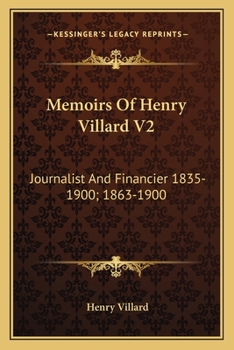 Paperback Memoirs Of Henry Villard V2: Journalist And Financier 1835-1900; 1863-1900 Book