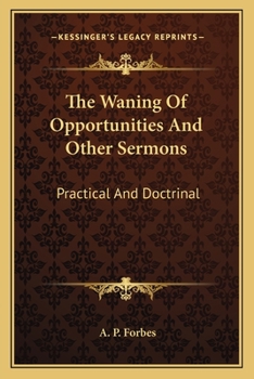 Paperback The Waning Of Opportunities And Other Sermons: Practical And Doctrinal Book