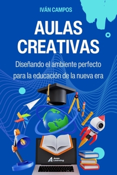 Paperback Aulas Creativas: Diseñando el ambiente perfecto para la educación de la nueva era [Spanish] Book