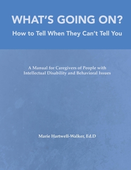 Spiral-bound What's Going On?: How to Tell When They Can't Tell You: A Manual for Caregivers of People Book