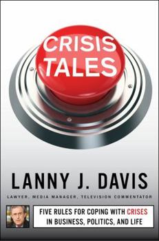 Hardcover Crisis Tales: Five Rules for Coping with Crises in Business, Politics, and Life Book