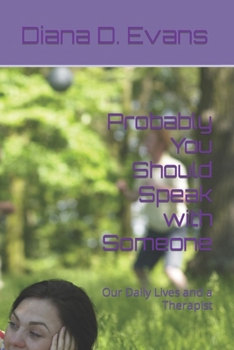 Paperback Probably You Should Speak with Someone: Our Daily Lives and a Therapist Book