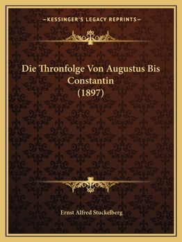 Paperback Die Thronfolge Von Augustus Bis Constantin (1897) [German] Book