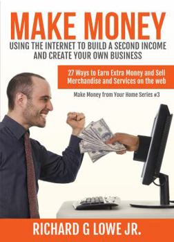 Paperback Make Money Using the Internet to Build a Second Income and Create your Own Busin: 27 Ways to Earn Extra Money and Sell Merchandise and Services on the Book