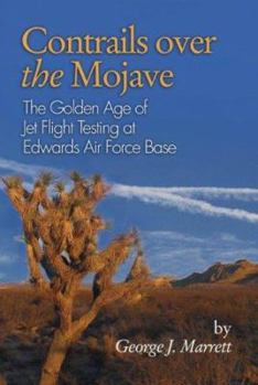 Hardcover Contrails Over the Mojave: The Golden Era of Jet Flight Testing at Edwards Air Force Base Book