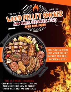 Paperback Wood Pellet Smoker and Grill Cookbook 2020: The Master Guide with more than 200 quick, easy and delicious recipes. How to prepare smoked meat, fish an Book