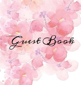 Guest Book : Pink Watercolor Flowers Blank No Lines Hardcover White Guestbook 64 Pages Keepsake Memory Book Sign in Registry for a Wedding Birthday Anniversary Christening Engagement Party