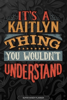 Paperback Its A Kaitlyn Thing You Wouldnt Understand: Kaitlyn Name Planner With Notebook Journal Calendar Personal Goals Password Manager & Much More, Perfect G Book