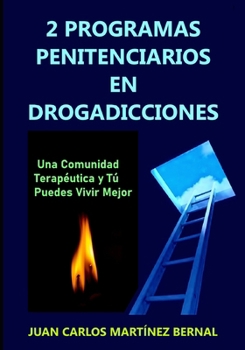 2 programas penitenciarios en drogadicciones: Una comunidad terapéutica y tú puedes vivir mejor (Spanish Edition)