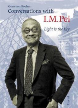 Hardcover I.M. Pei "Light is the Key": Conversations with Gero Von Boehm Book