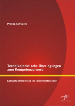 Paperback Technikdidaktische Überlegungen zum Kompetenzerwerb: Kompetenzförderung im Technikunterricht? [German] Book