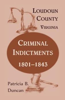 Paperback Loudoun County, Virginia Criminal Indictments: 1801-1843 Book