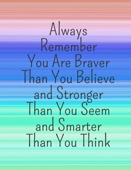 Always Remember You Are Braver Than You Believe Stronger Than You Seem & Smarter Thank You Think: Girls Inspirational Journal Large Composition Book Notebook Gift for Women & Girls (Stripes)