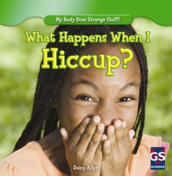 What Happens When I Hiccup? - Book  of the My Body Does Strange Stuff!