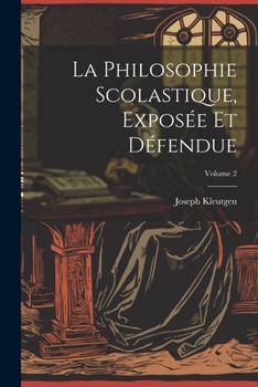 Paperback La Philosophie Scolastique, Exposée Et Défendue; Volume 2 [French] Book