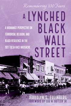 Hardcover A Lynched Black Wall Street: A Womanist Perspective on Terrorism, Religion, and Black Resilience in the 1921 Tulsa Race Massacre Book