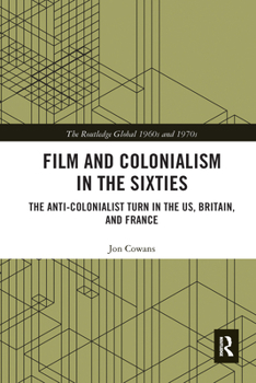 Paperback Film and Colonialism in the Sixties: The Anti-Colonialist Turn in the US, Britain, and France Book