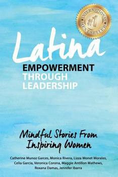 Paperback Latina Empowerment Through Leadership: Mindful Stories From Inspiring Women Book