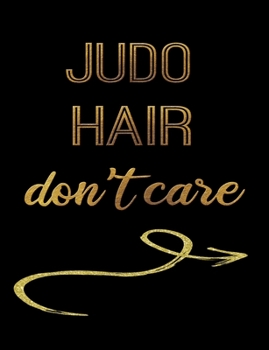 Judo Hair Don't Care: Journal Composition Notebook 7.44" x 9.69" 100 pages 50 sheets Recreation Book
