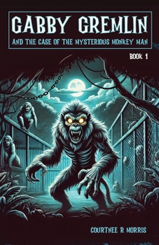 Gabby Gremlin and the Case of the Case of the Mysterious Monkey Man: Book 1