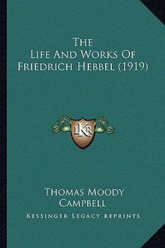 Paperback The Life And Works Of Friedrich Hebbel (1919) Book