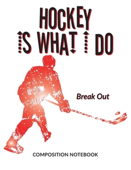 Paperback Hockey Is What I Do School Composition Wide-Lined Notebook: Break Out Book