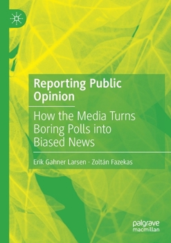 Paperback Reporting Public Opinion: How the Media Turns Boring Polls Into Biased News Book