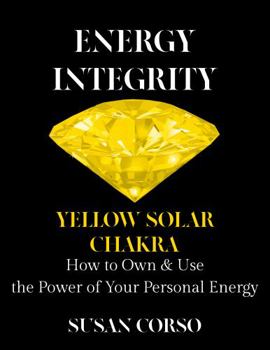 Paperback Energy Integrity Yellow Solar Chakra: How to Own & Use the Power of Your Personal Energy Book