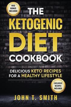 Paperback Ketogenic Diet: The Ketogenic Diet Cookbook: 75+ Delicious and Healthy Recipes for Rapid Weight Loss and Amazing Energy Book