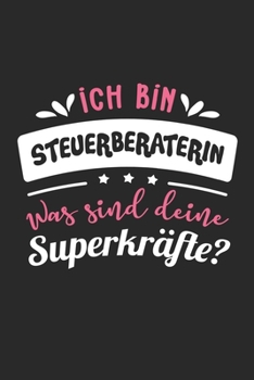 Ich Bin Steuerberaterin Was Sind Deine Superkräfte?: A5 Blanko • Notebook • Notizbuch • Taschenbuch • Journal • Tagebuch - Ein lustiges Geschenk für ... Steuerberaterin der Welt (German Edition)