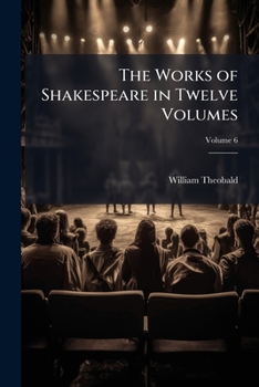 Paperback The Works of Shakespeare in Twelve Volumes: Collated With the Oldest Copies and Corrected: With Notes Explanatory and Critical; Volume 6 Book