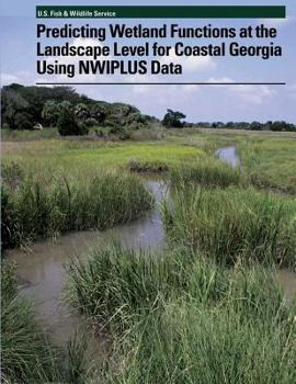 Paperback Predicting Wetland Functions at the Landscape Level for Coastal Georgia Using NWIPlus Data Book