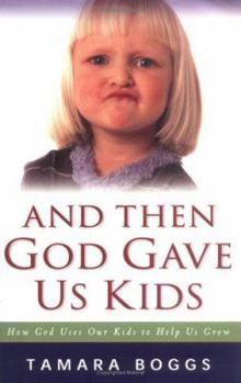 Paperback And Then God Gave Us Kids: How God Uses Our Kids to Help Us Grow Book