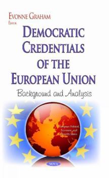 Hardcover Democratic Credentials of the European Union: Background and Analysis (European Political, Economic, and Security Issues) Book