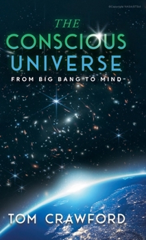 Hardcover The Conscious Universe: From Big Bang to Mind Book