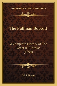 The Pullman Boycott. A Complete History of the Great R. R. Strike