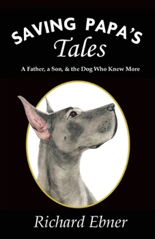 Paperback Saving Papa's Tales: A Father, a Son, & the Dog Who Knew More Book