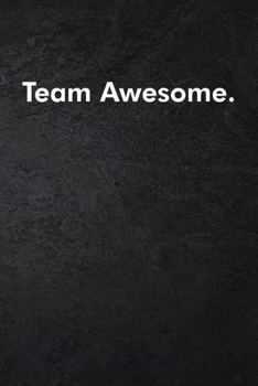 Team Awesome.: Blank Lined Journal Coworker Notebook Sarcastic Joke, Humor Journal, Original Gag Gift (Funny Office Journals) ... Retirement, Secret Santa or Christmas